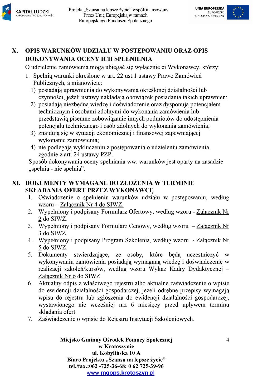 posiadają niezbędną wiedzę i doświadczenie oraz dysponują potencjałem technicznym i osobami zdolnymi do wykonania zamówienia lub przedstawią pisemne zobowiązanie innych podmiotów do udostępnienia