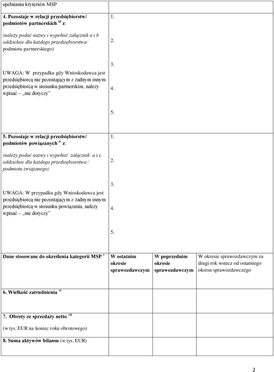 przedsiębiorcą nie pozostającym z żadnym innym przedsiębiorcą w stosunku partnerskim, należy wpisać nie dotyczy 3. 4. 5.