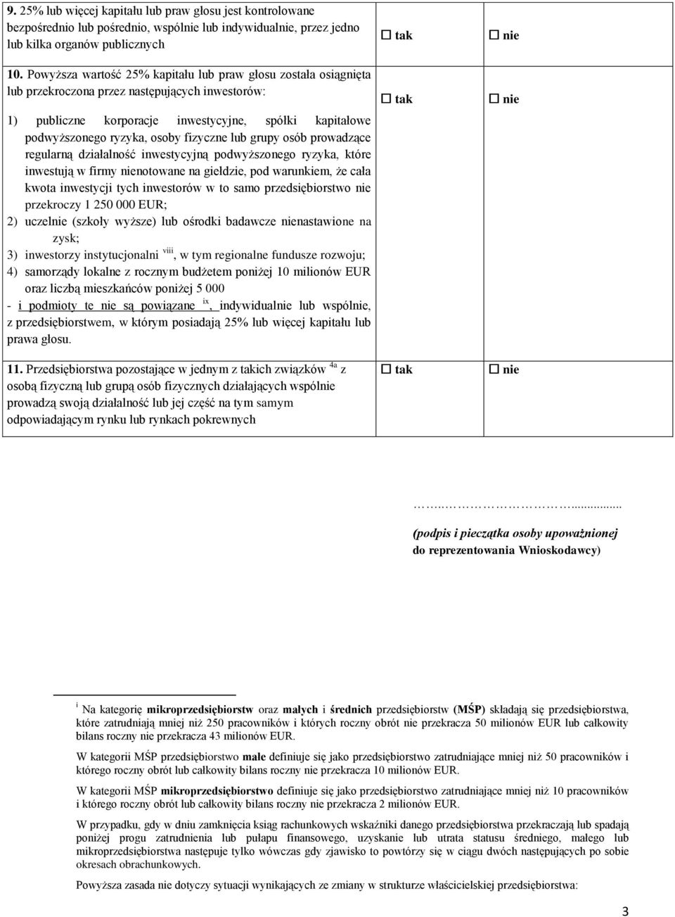 fizyczne lub grupy osób prowadzące regularną działalność inwestycyjną podwyższonego ryzyka, które inwestują w firmy nienotowane na giełdzie, pod warunkiem, że cała kwota inwestycji tych inwestorów w