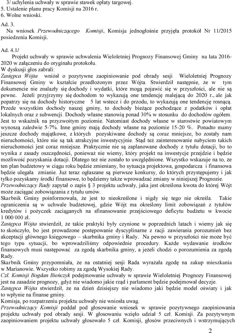 1/ Projekt uchwały w sprawie uchwalenia Wieloletniej Prognozy Finansowej Gminy na lata 2016-2020 w załączeniu do oryginału protokołu.