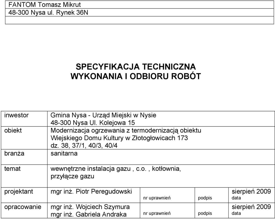 w Nysie 48-300 Nysa Ul. Kolejowa 15 Modernizacja ogrzewania z termodernizacją obiektu Wiejskiego Domu Kultury w Złotogłowicach 173 dz.