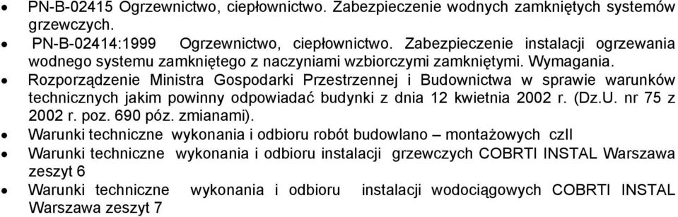 Rozporządzenie Ministra Gospodarki Przestrzennej i Budownictwa w sprawie warunków technicznych jakim powinny odpowiadać budynki z dnia 12 kwietnia 2002 r. (Dz.U. nr 75 z 2002 r.