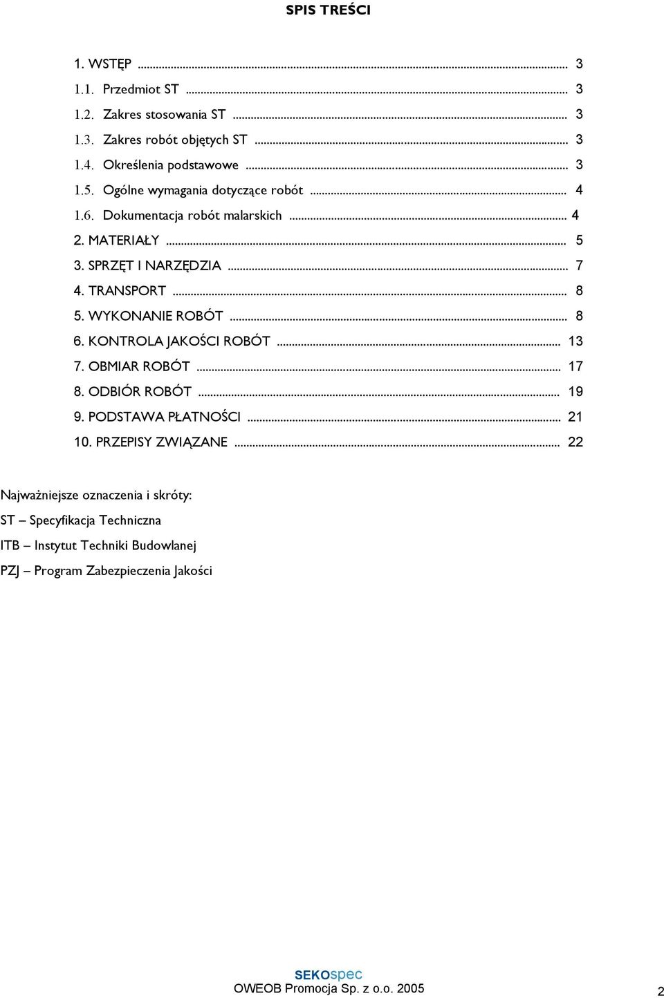 WYKONANIE ROBÓT... 8 6. KONTROLA JAKOŚCI ROBÓT... 13 7. OBMIAR ROBÓT... 17 8. ODBIÓR ROBÓT... 19 9. PODSTAWA PŁATNOŚCI... 21 10. PRZEPISY ZWIĄZANE.