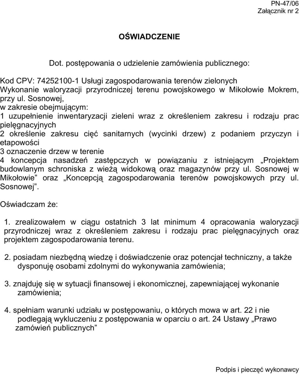 Sosnowej, w zakresie obejmującym: 1 uzupełnienie inwentaryzacji zieleni wraz z określeniem zakresu i rodzaju prac pielęgnacyjnych 2 określenie zakresu cięć sanitarnych (wycinki drzew) z podaniem