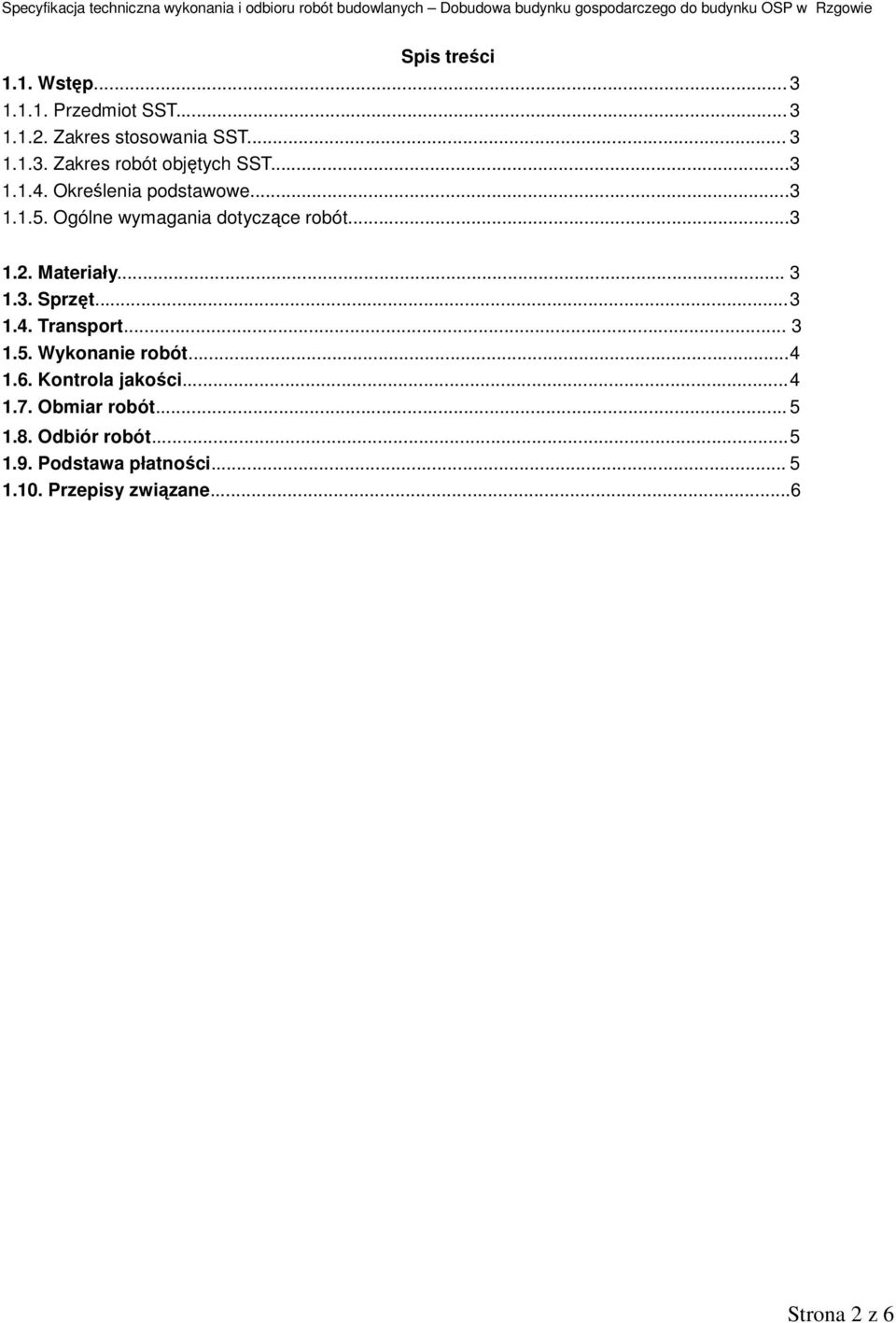 ..3 1.4. Transport... 3 1.5. Wykonanie robót...4 1.6. Kontrola jakości...4 1.7. Obmiar robót... 5 1.8.