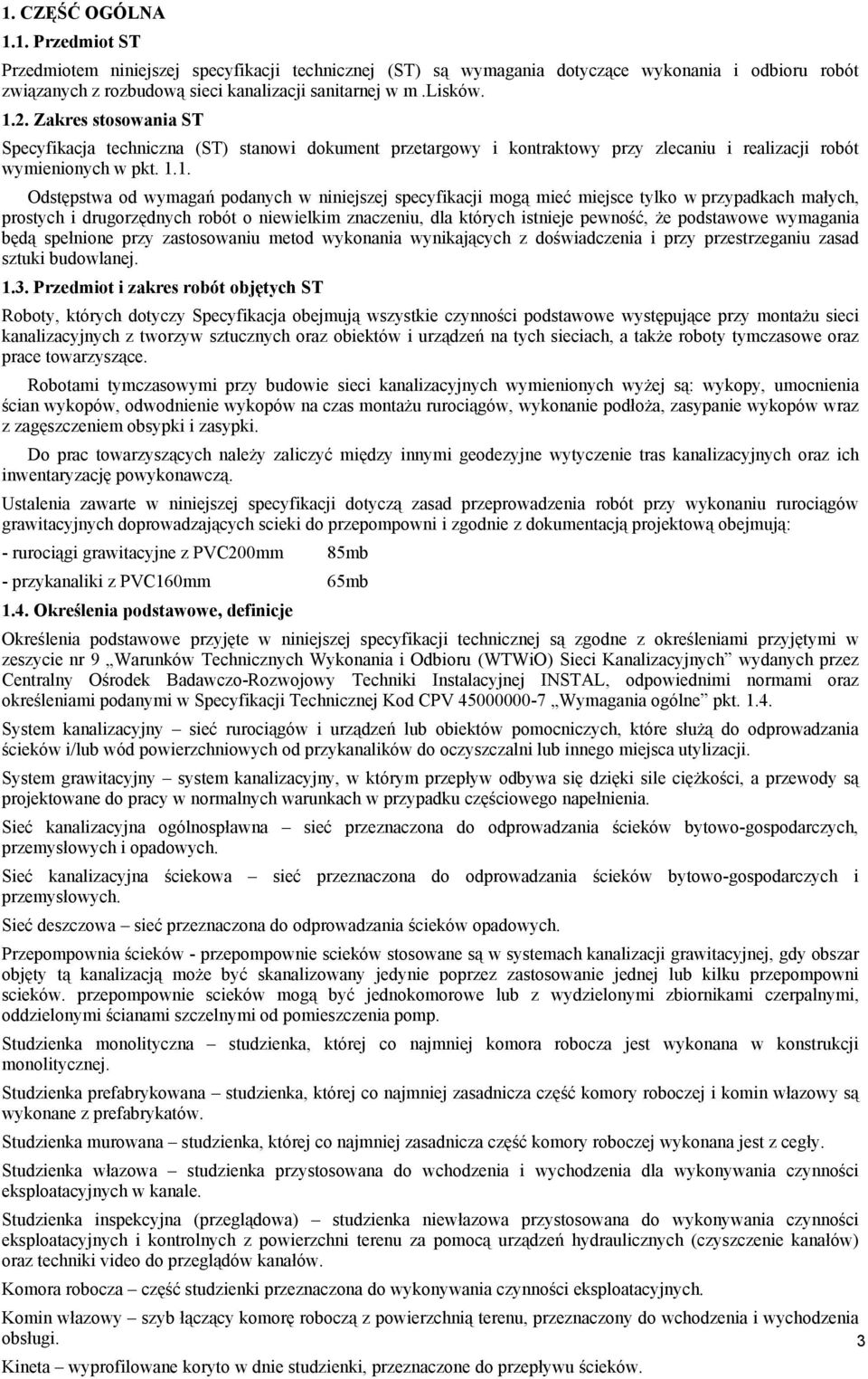 specyfikacji mogą mieć miejsce tylko w przypadkach małych, prostych i drugorzędnych robót o niewielkim znaczeniu, dla których istnieje pewność, że podstawowe wymagania będą spełnione przy