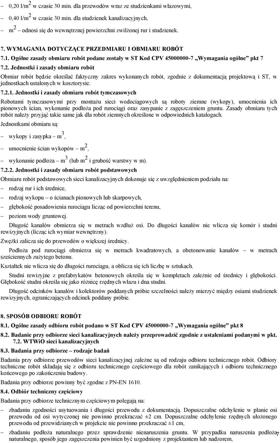 Ogólne zasady obmiaru robót podane zostały w ST Kod CPV 45000000-7 Wymagania ogólne pkt 7 7.2.