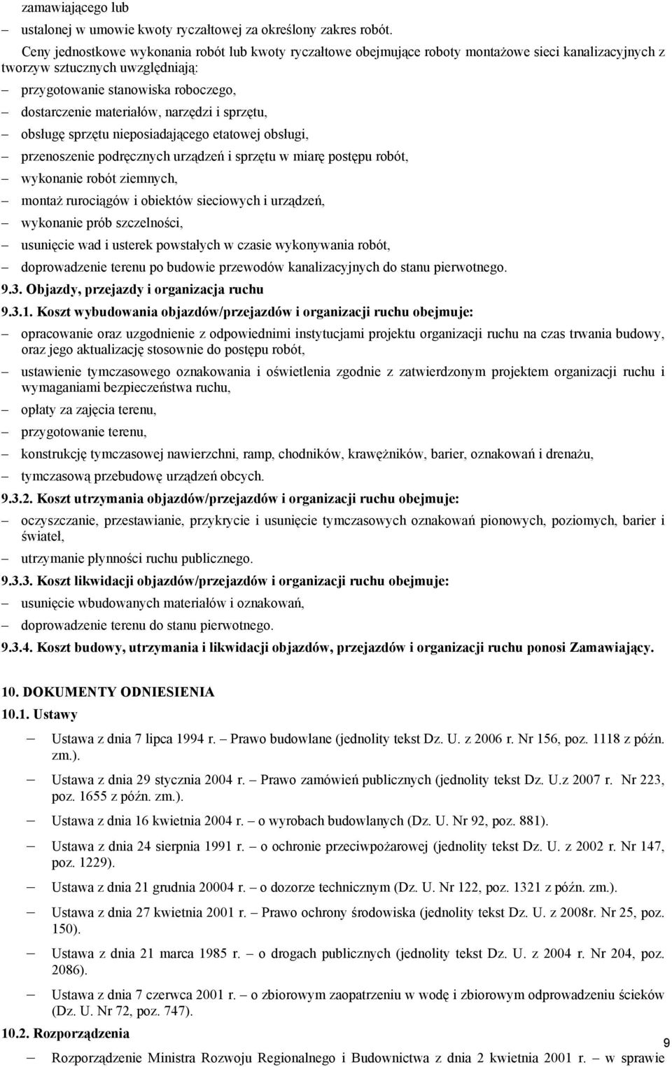 narzędzi i sprzętu, obsługę sprzętu nieposiadającego etatowej obsługi, przenoszenie podręcznych urządzeń i sprzętu w miarę postępu robót, wykonanie robót ziemnych, montaż rurociągów i obiektów