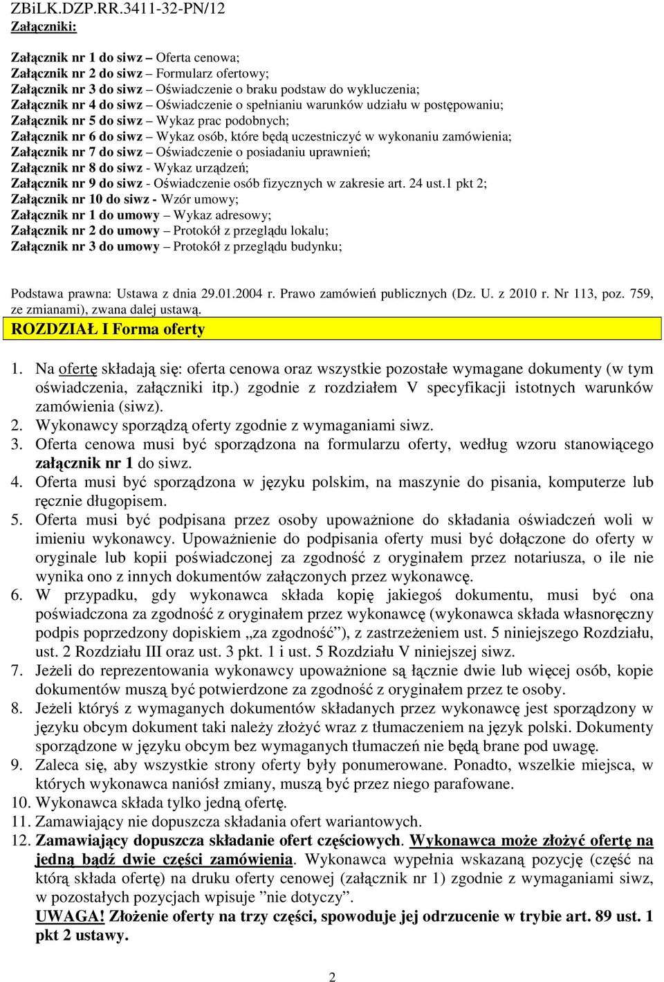 Oświadczenie o posiadaniu uprawnień; Załącznik nr 8 do siwz - Wykaz urządzeń; Załącznik nr 9 do siwz - Oświadczenie osób fizycznych w zakresie art. 24 ust.