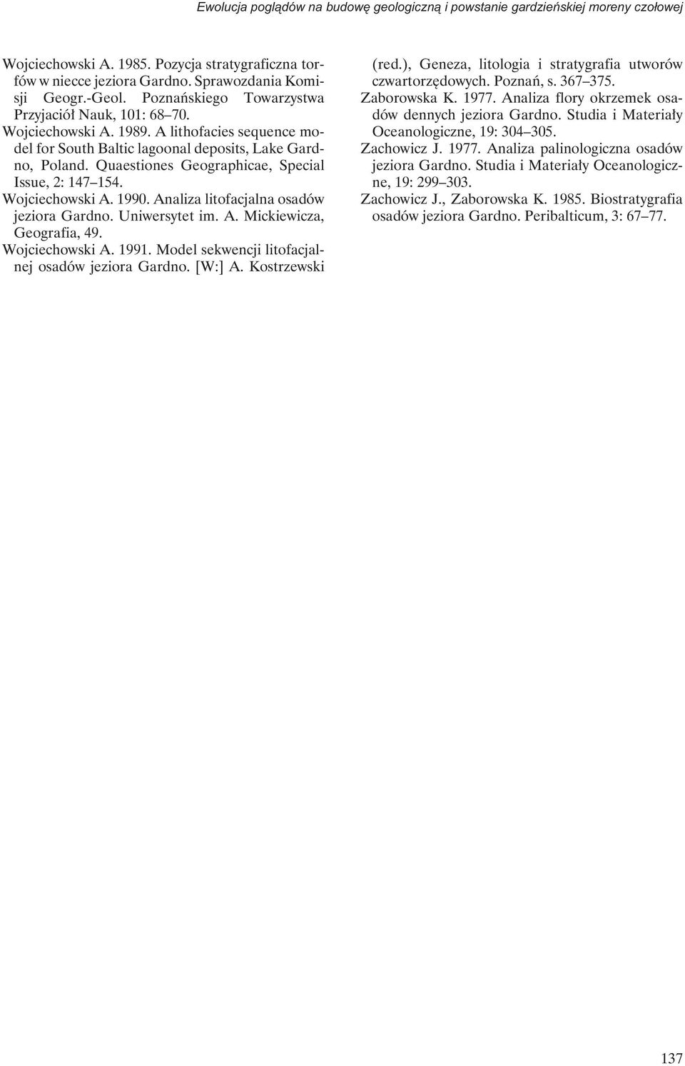 Quaestiones Geographicae, Special Issue, 2: 147 154. Wojciechowski A. 1990. Analiza litofacjalna osadów jeziora Gardno. Uniwersytet im. A. Mickiewicza, Geografia, 49. Wojciechowski A. 1991.