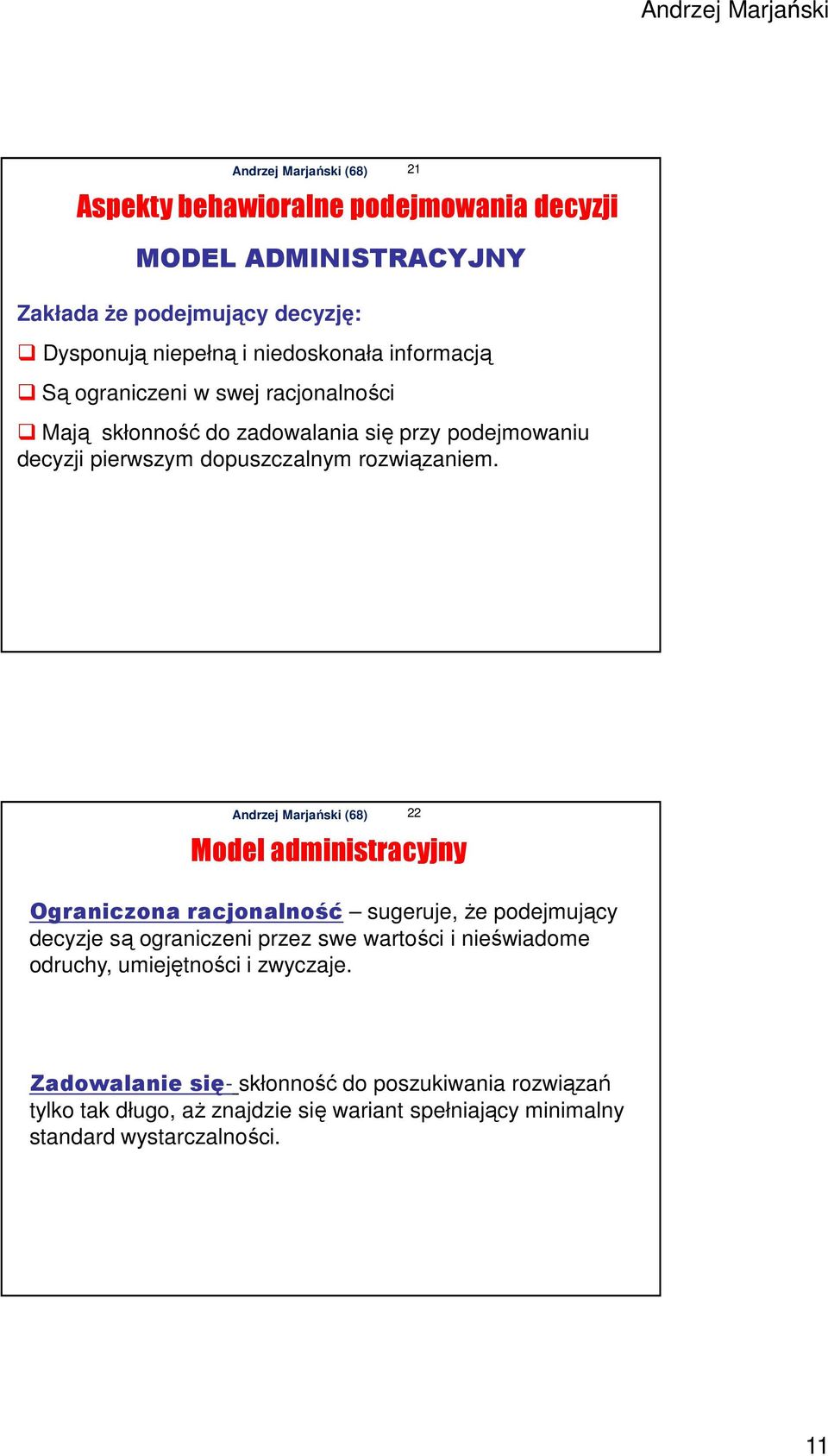 21 22 Model administracyjny Ograniczona racjonalność sugeruje, że podejmujący decyzje są ograniczeni przez swe wartości i nieświadome odruchy,