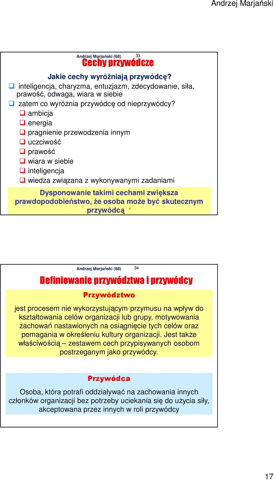 prawdopodobieństwo, że osoba może być skutecznym przywódcą * Definiowanie przywództwa i przywódcy Przywództwo jest procesem nie wykorzystującym przymusu na wpływ do kształtowania celów organizacji