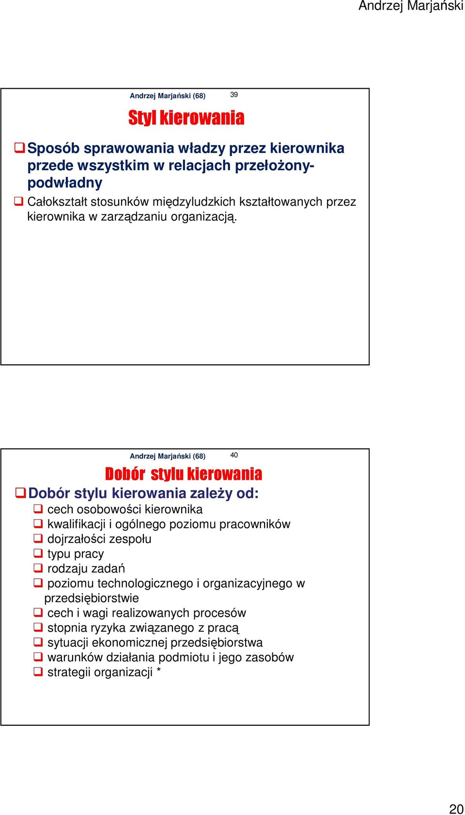 Dobór stylu kierowania Dobór stylu kierowania zależy od: cech osobowości kierownika kwalifikacji i ogólnego poziomu pracowników dojrzałości zespołu typu