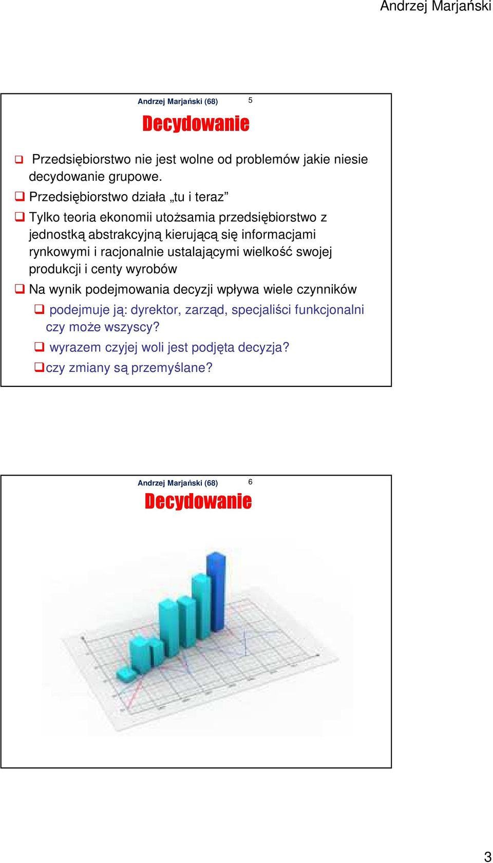 informacjami rynkowymi i racjonalnie ustalającymi wielkość swojej produkcji i centy wyrobów Na wynik podejmowania decyzji wpływa