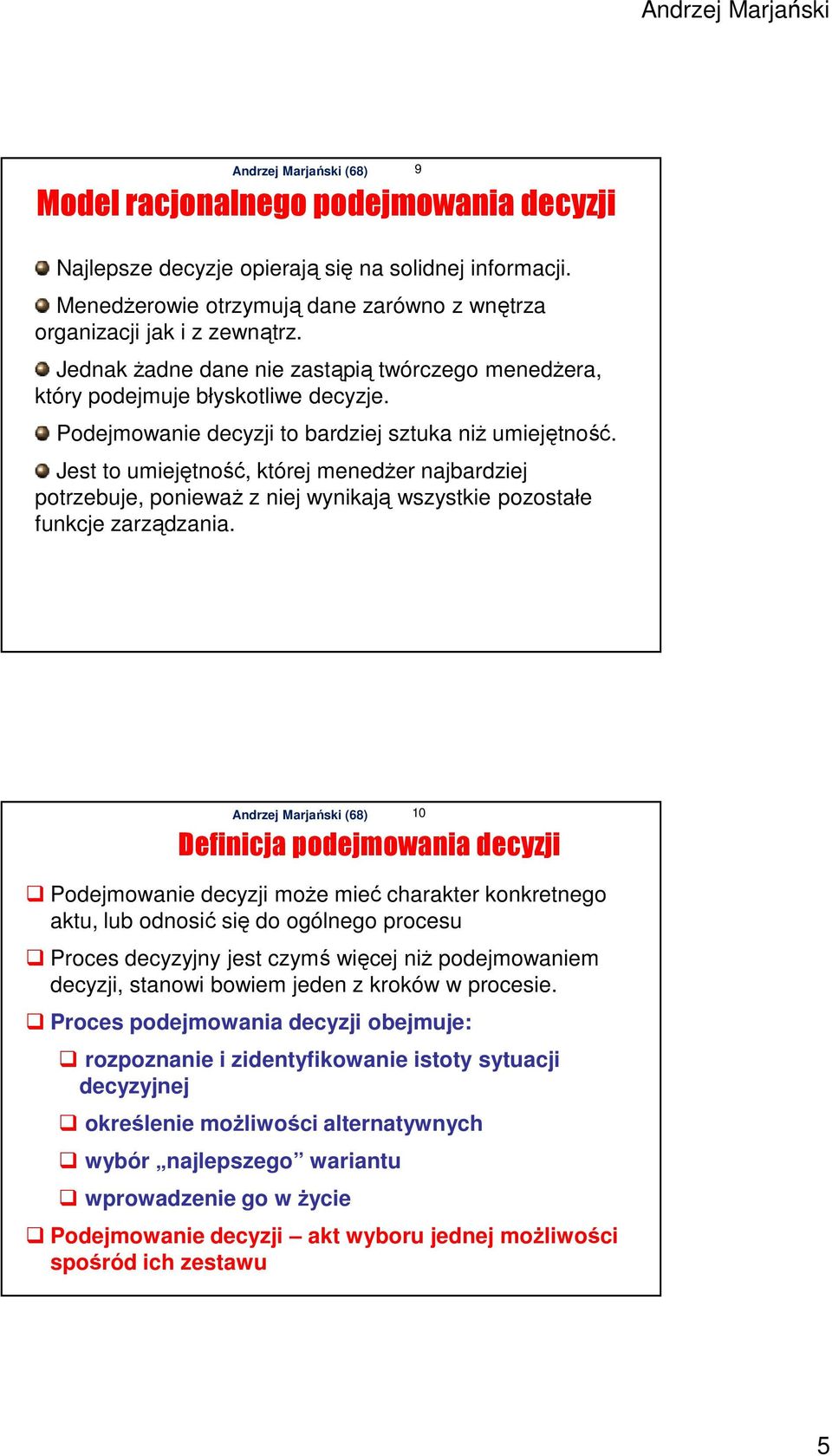 Jest to umiejętność, której menedżer najbardziej potrzebuje, ponieważ z niej wynikają wszystkie pozostałe funkcje zarządzania.