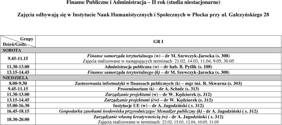 15 Proseminarium (k) dr A. Schulz (s. 313) 11.30-13.00 Zarządzanie projektami (w) dr W. Kędziorek (s. 312) 13.15-14.45 Zarządzanie projektami (ćw) dr W. Kędziorek (s. 312) 15.00-16.