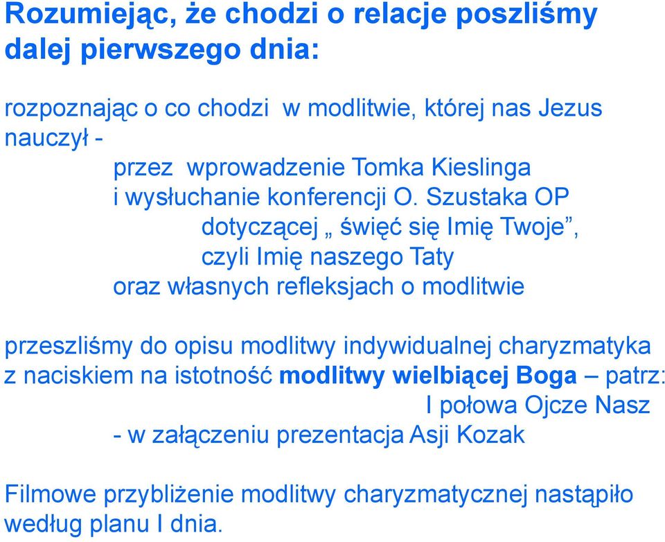 Szustaka OP dotyczącej święć się Imię Twoje, czyli Imię naszego Taty oraz własnych refleksjach o modlitwie przeszliśmy do opisu modlitwy