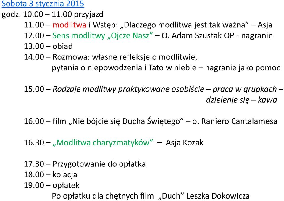 00 Rodzaje modlitwy praktykowane osobiście praca w grupkach dzielenie się kawa 16.00 film Nie bójcie się Ducha Świętego o. Raniero Cantalamesa 16.