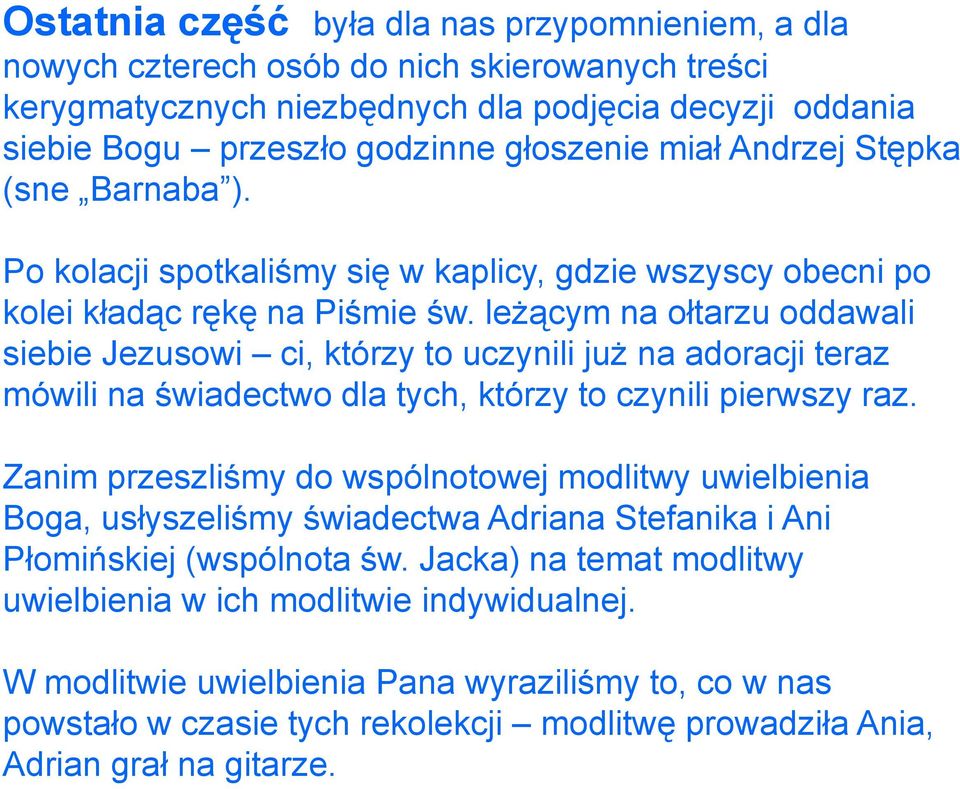 leżącym na ołtarzu oddawali siebie Jezusowi ci, którzy to uczynili już na adoracji teraz mówili na świadectwo dla tych, którzy to czynili pierwszy raz.