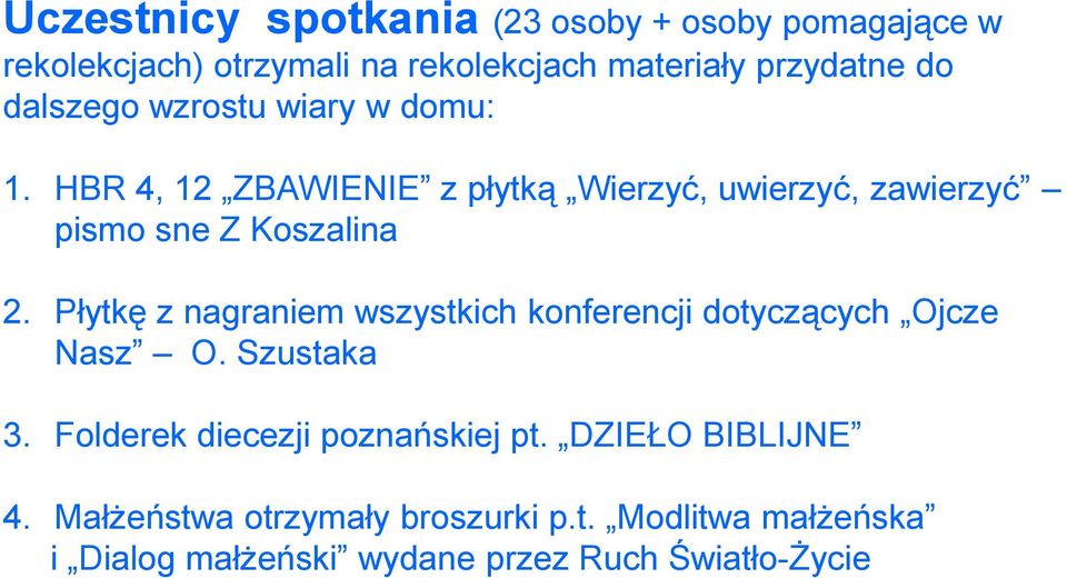 Płytkę z nagraniem wszystkich konferencji dotyczących Ojcze Nasz O. Szustaka 3. Folderek diecezji poznańskiej pt.