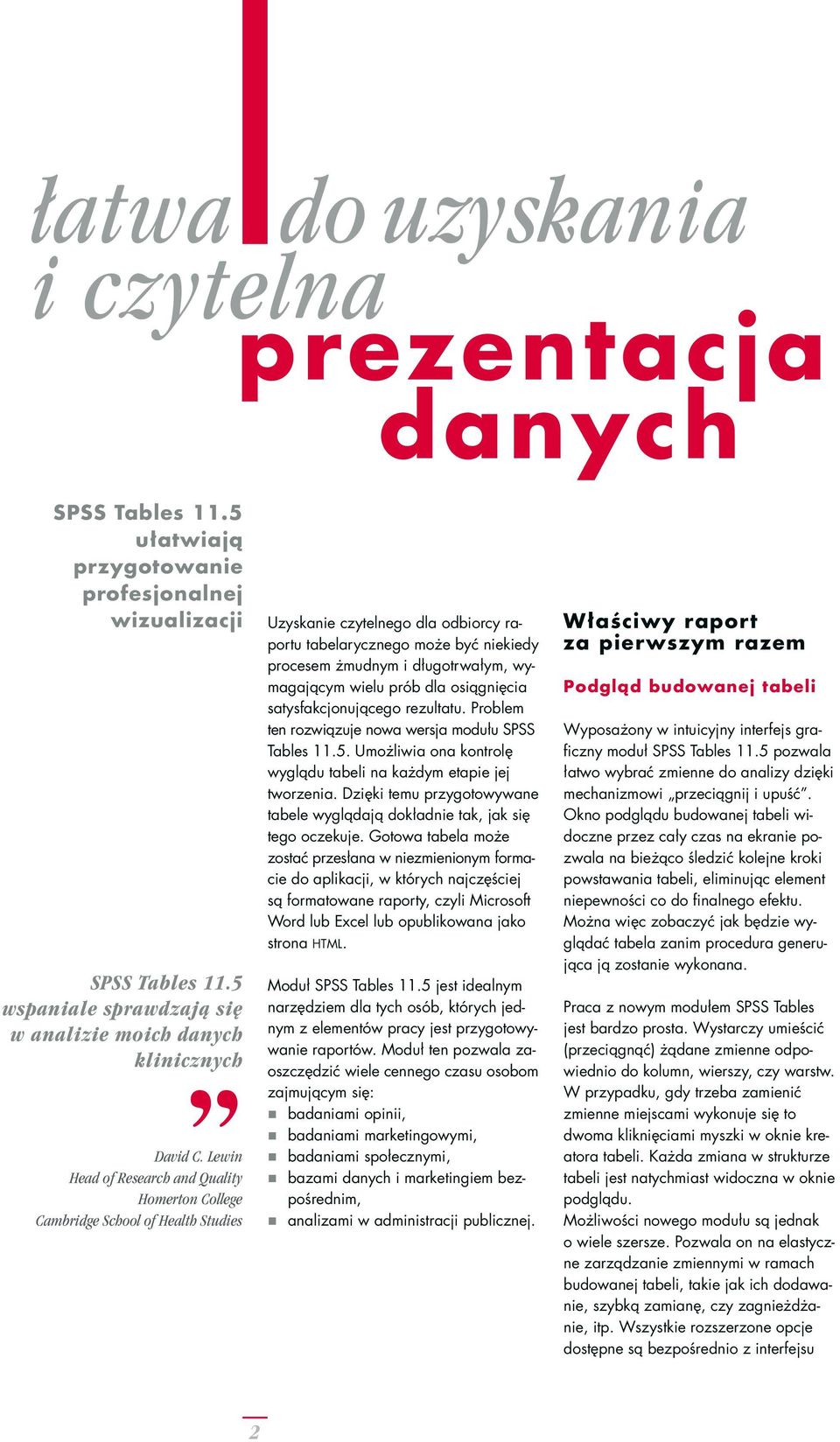 Lewin Head of Research and Quality Homerton College Cambridge School of Health Studies Uzyskanie czytelnego dla odbiorcy raportu tabelarycznego może być niekiedy procesem żmudnym i długotrwałym,