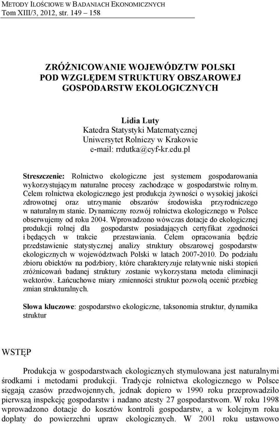 edu.pl Streszczenie: Rolnictwo ekologiczne jest systemem gospodarowania wykorzystującym naturalne procesy zachodzące w gospodarstwie rolnym.