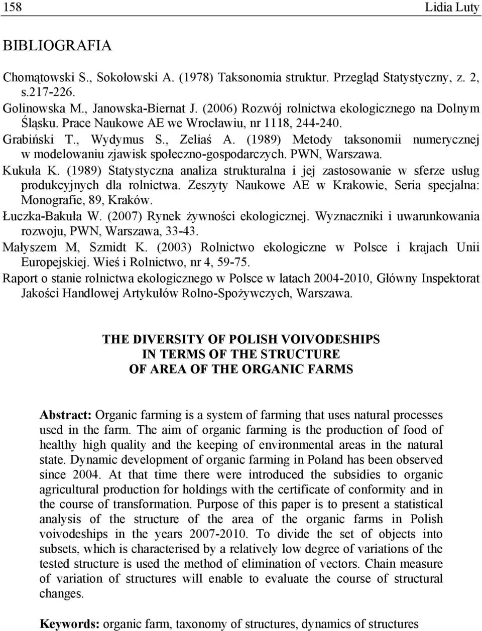 (1989) Metody taksonomii numerycznej w modelowaniu zjawisk społeczno-gospodarczych. PWN, Warszawa. Kukuła K.