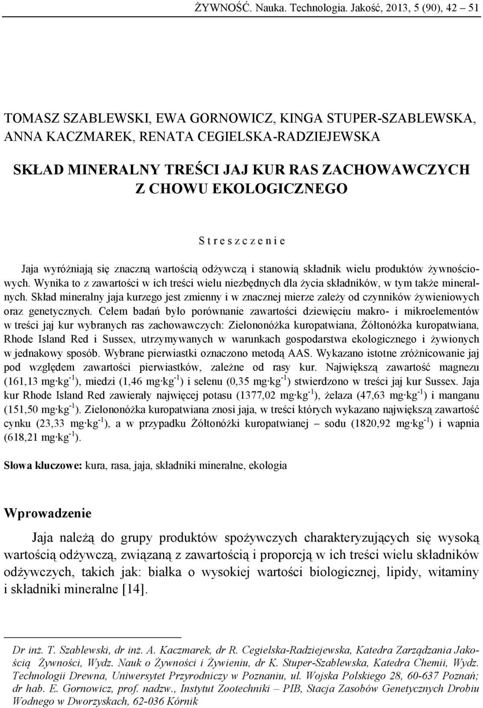 EKOLOGICZNEGO S t r e s z c z e n i e Jaja wyróżniają się znaczną wartością odżywczą i stanowią składnik wielu produktów żywnościowych.