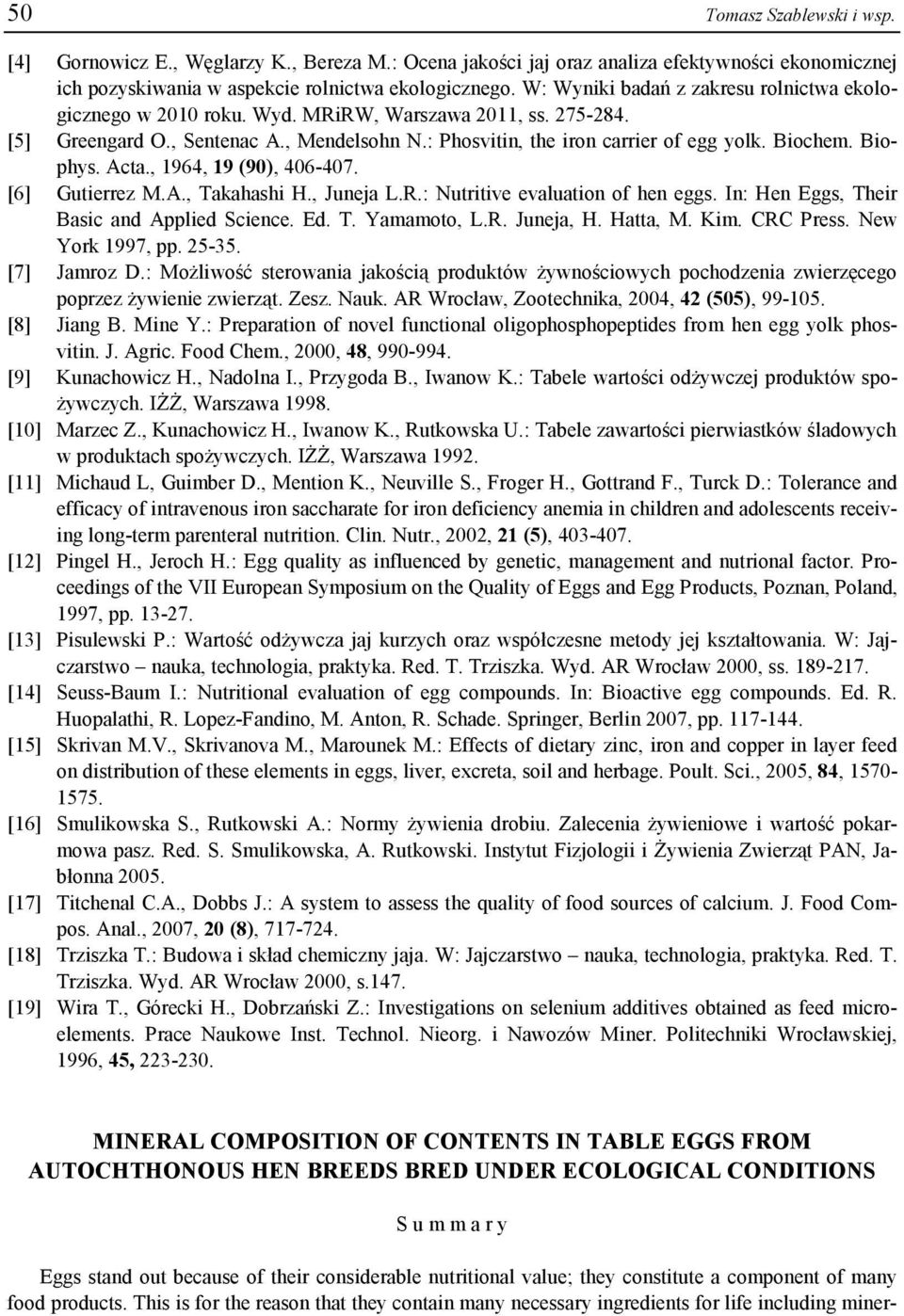 Biophys. Acta., 1964, 19 (90), 406-407. [6] Gutierrez M.A., Takahashi H., Juneja L.R.: Nutritive evaluation of hen eggs. In: Hen Eggs, Their Basic and Applied Science. Ed. T. Yamamoto, L.R. Juneja, H.