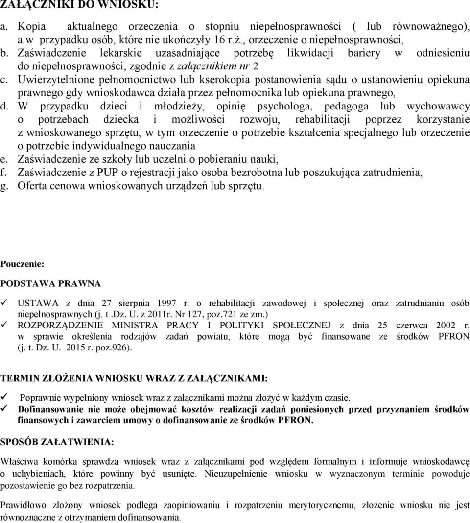 Uwierzytelnione pełnomocnictwo lub kserokopia postanowienia sądu o ustanowieniu opiekuna prawnego gdy wnioskodawca działa przez pełnomocnika lub opiekuna prawnego, d.