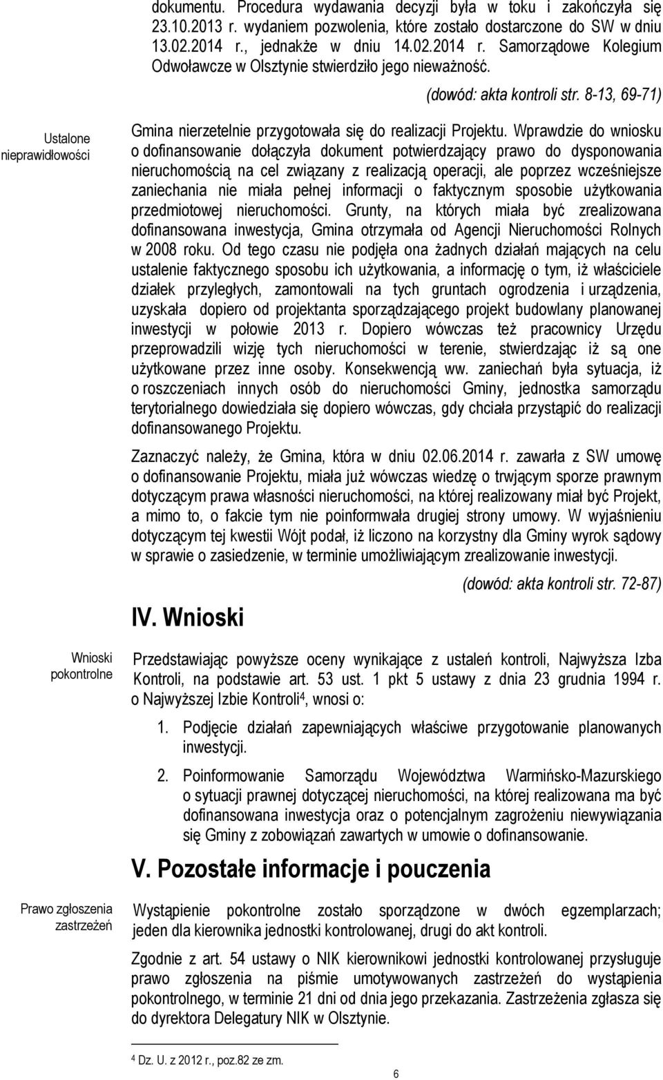 8-13, 69-71) Ustalone nieprawidłowości Wnioski pokontrolne Prawo zgłoszenia zastrzeżeń Gmina nierzetelnie przygotowała się do realizacji Projektu.