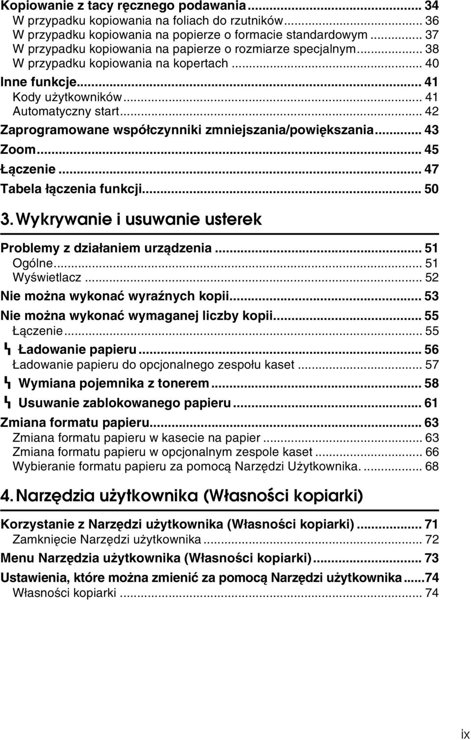 .. 42 Zaprogramowane wspóâczynniki zmniejszania/powiêkszania... 43 Zoom... 45 Âàczenie... 47 Tabela âàczenia funkcji... 50 3.Wykrywanie i usuwanie usterek Problemy z dziaâaniem urzàdzenia... 51 Ogólne.