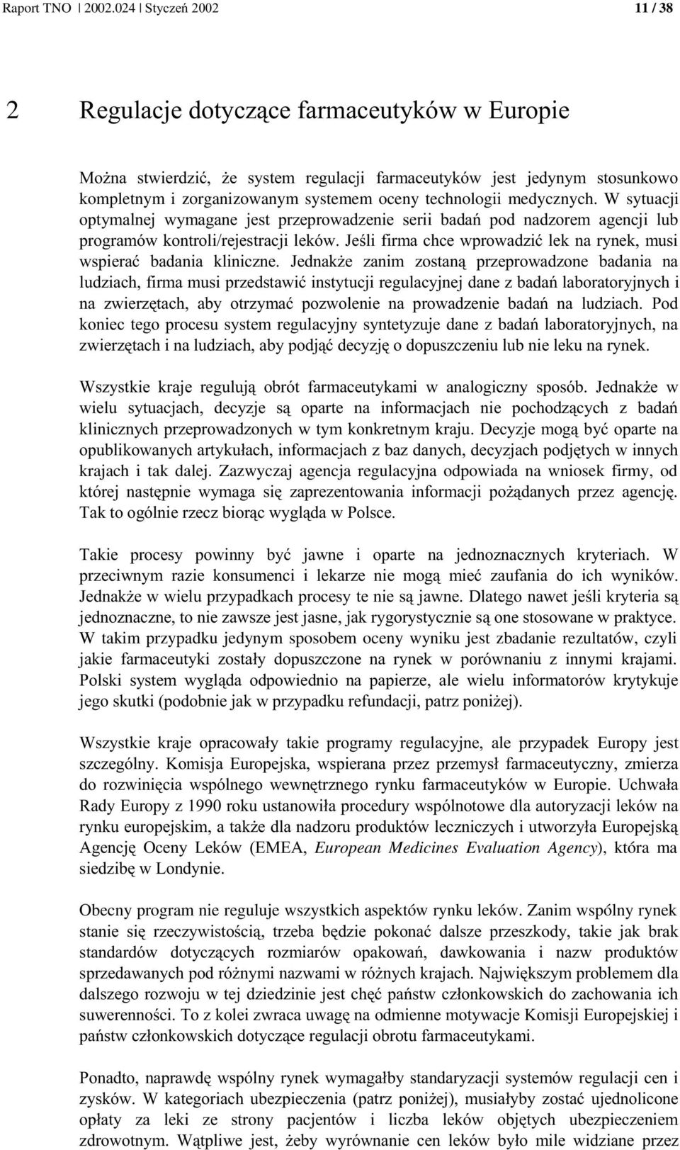 Zazwyczaj agencja regulacyjna odpowiada na wniosek firmy, od )& 0 0 '&, &0 8 ) 8 4 & & 2 4 ' ) A, & @ &( &3 & &3 & W takim przypadku jedynym sposobem oceny wyniku jest zbadanie rezultatów, czyli &