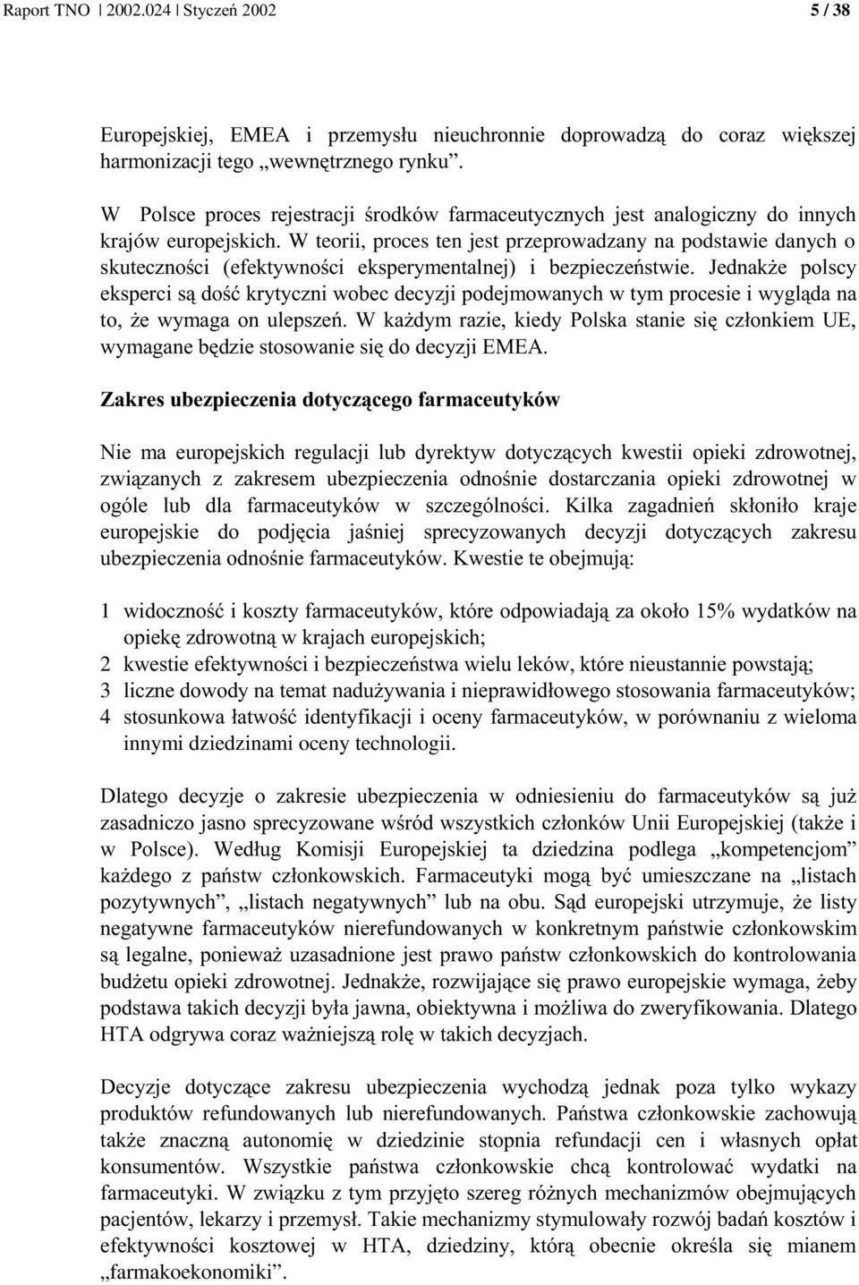 & & &0 &(& & ( ') F &&6 1 (4 ')3 ) & "LM ) 0 & &7 2 '( )3 ) &7 3, ')7 4 (4 '& ')3 ) innymi dziedzinami oceny technologii.