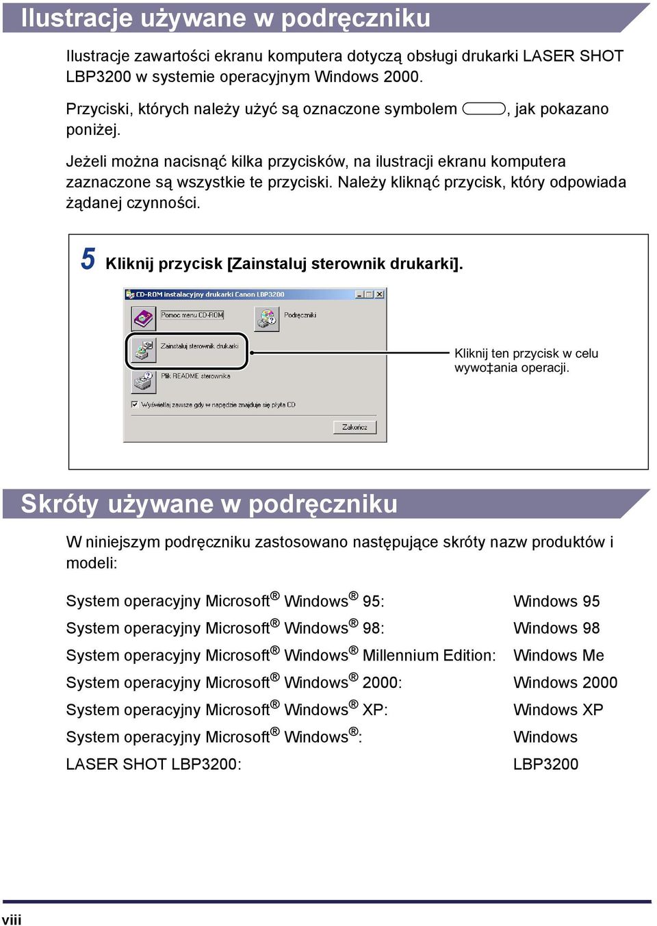 Należy kliknąć przycisk, który odpowiada żądanej czynności. 5 Kliknij przycisk [Zainstaluj sterownik drukarki]. Kliknij ten przycisk w celu wywo ania operacji.