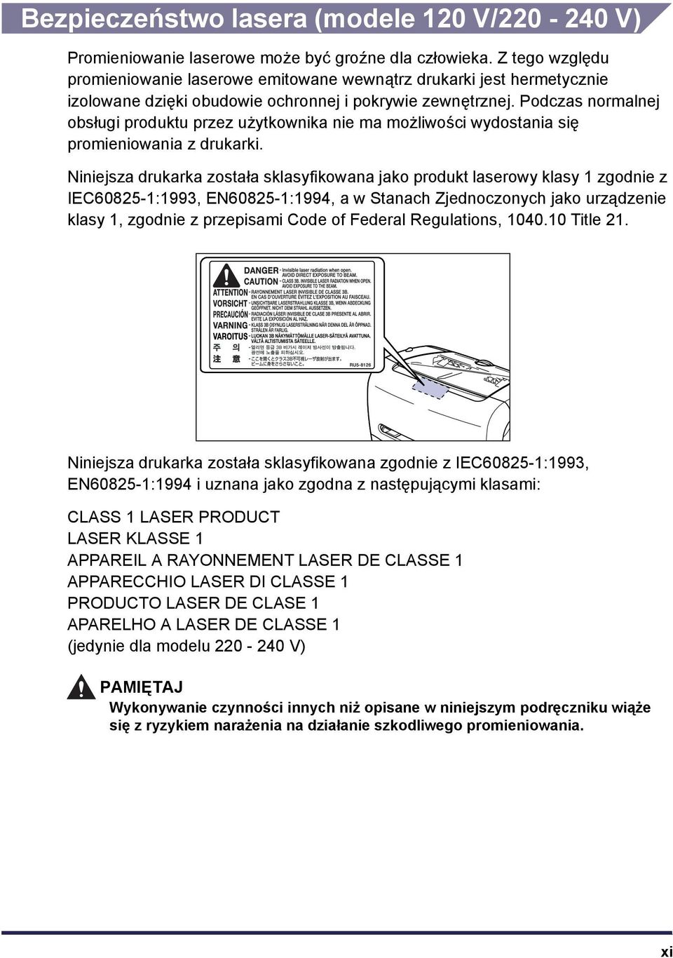 Podczas normalnej obsługi produktu przez użytkownika nie ma możliwości wydostania się promieniowania z drukarki.