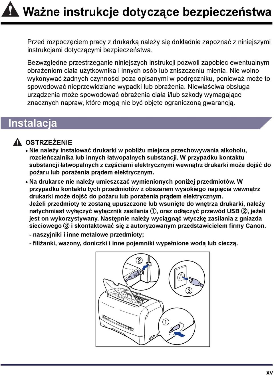 Nie wolno wykonywać żadnych czynności poza opisanymi w podręczniku, ponieważ może to spowodować nieprzewidziane wypadki lub obrażenia.