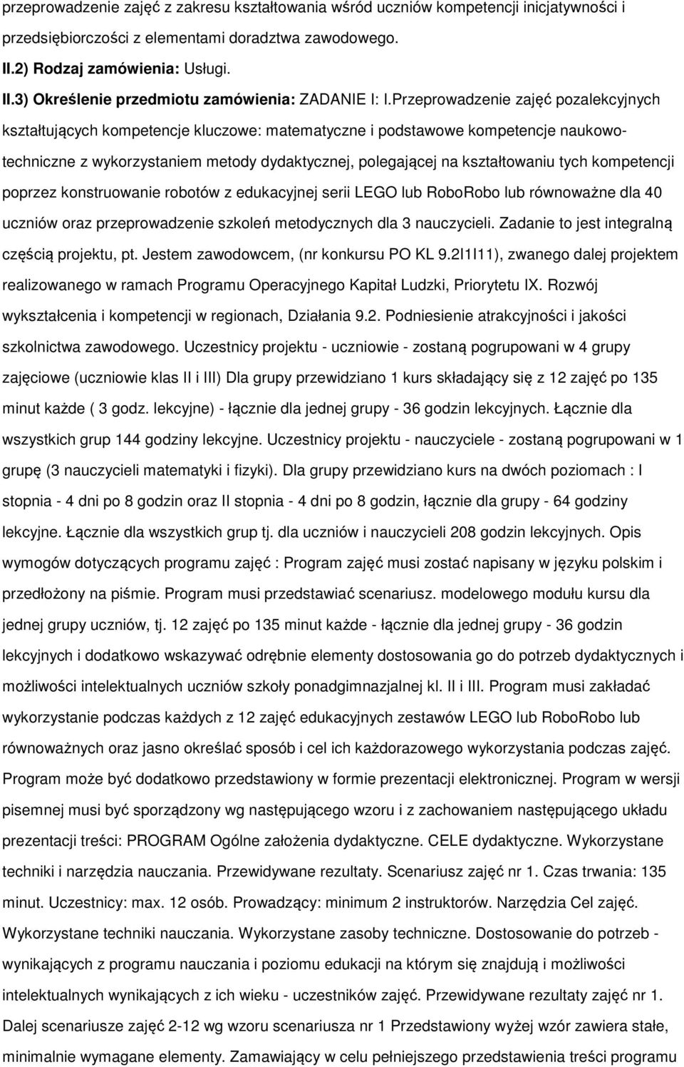 tych kompetencji poprzez konstruowanie robotów z edukacyjnej serii LEGO lub RoboRobo lub równoważne dla 40 uczniów oraz przeprowadzenie szkoleń metodycznych dla 3 nauczycieli.