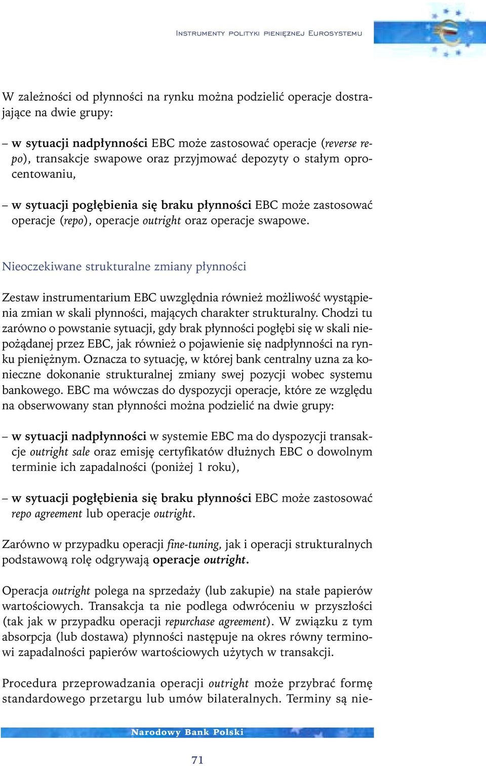 Nieoczekiwane strukturalne zmiany p ynnoêci Zestaw instrumentarium EBC uwzgl dnia równie mo liwoêç wystàpienia zmian w skali p ynnoêci, majàcych charakter strukturalny.