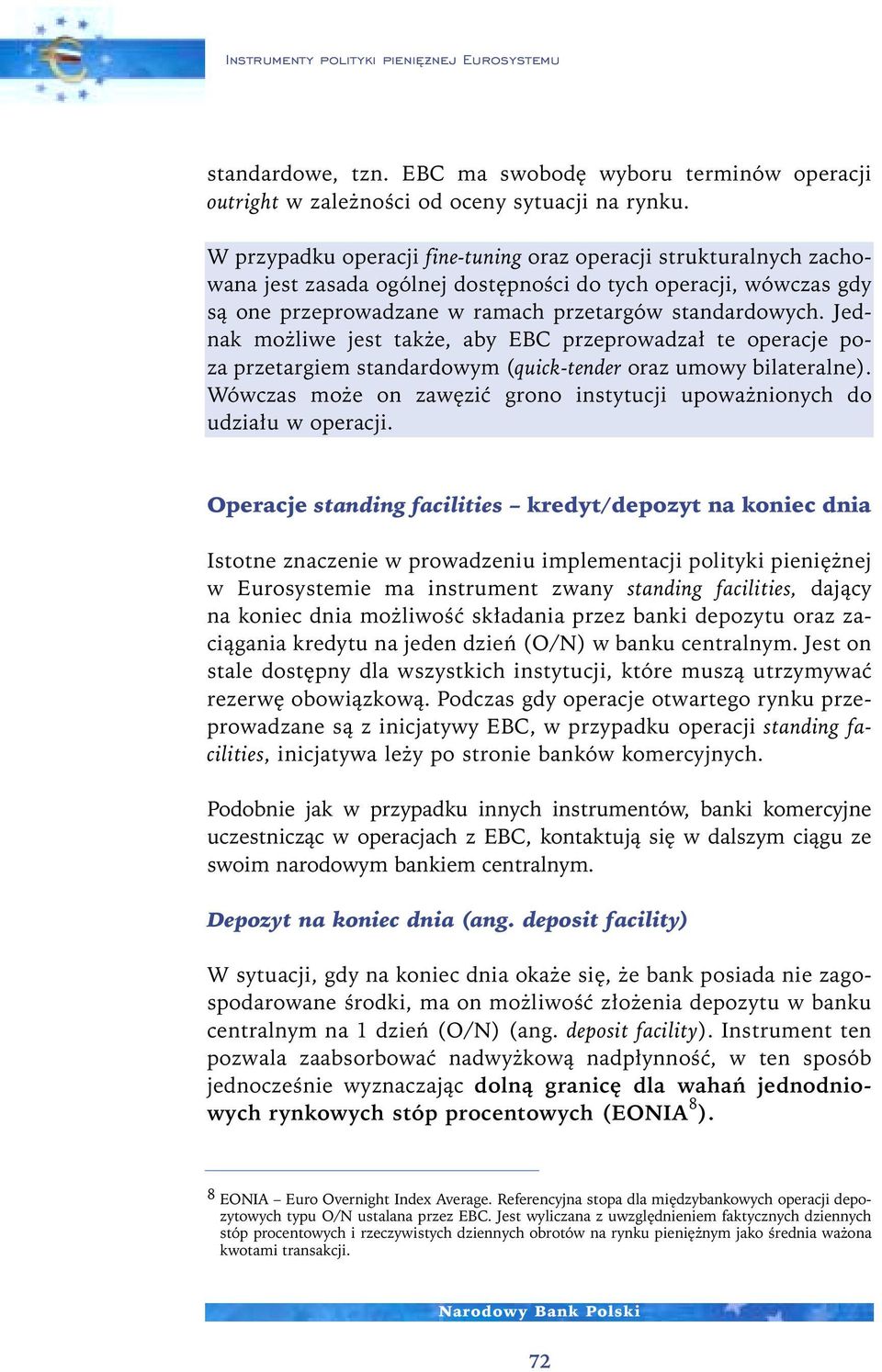 Jednak mo liwe jest tak e, aby EBC przeprowadza te operacje poza przetargiem standardowym (quick-tender oraz umowy bilateralne).