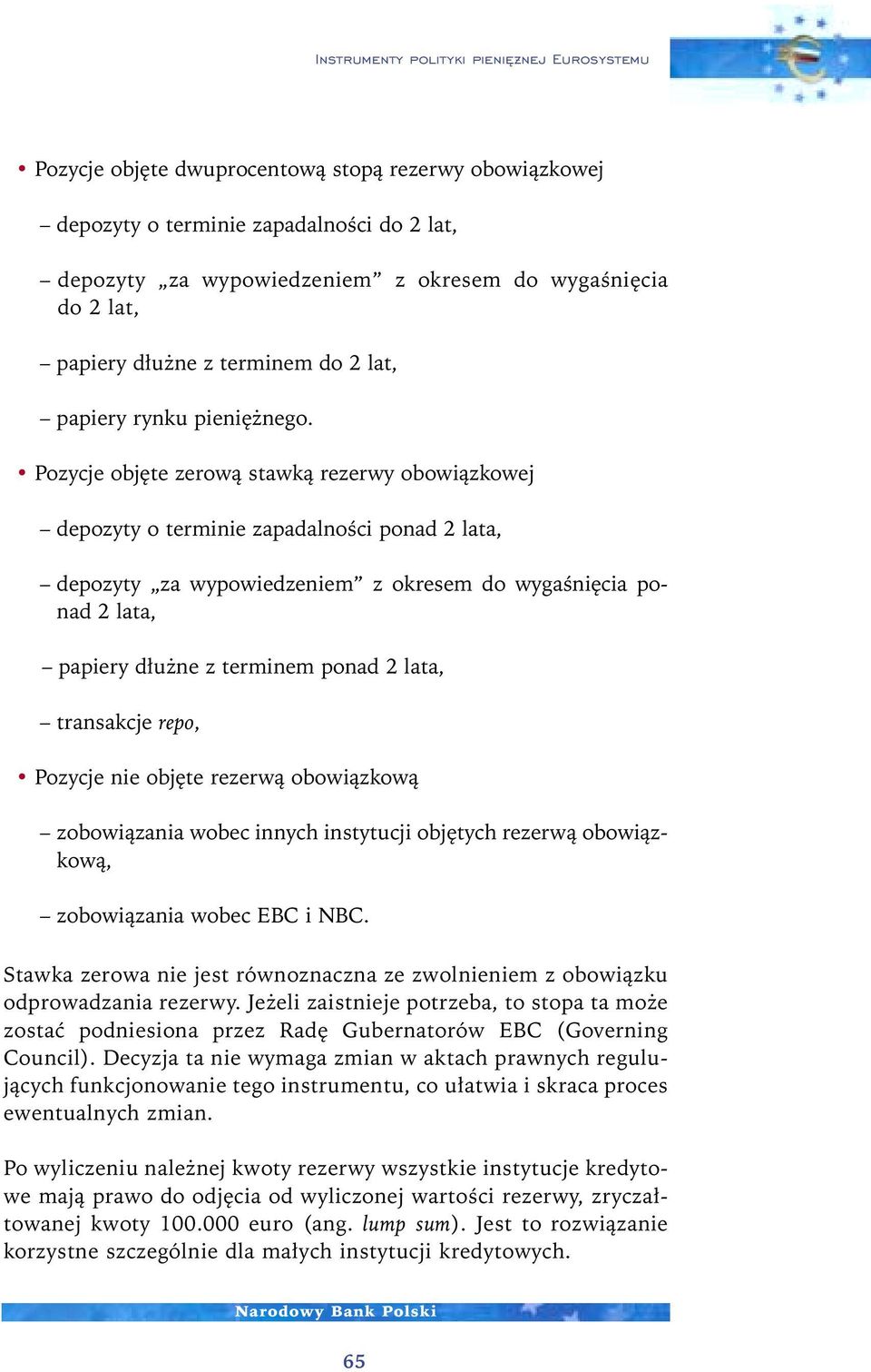 Pozycje obj te zerowà stawkà rezerwy obowiàzkowej depozyty o terminie zapadalnoêci ponad 2 lata, depozyty za wypowiedzeniem z okresem do wygaêni cia ponad 2 lata, papiery d u ne z terminem ponad 2