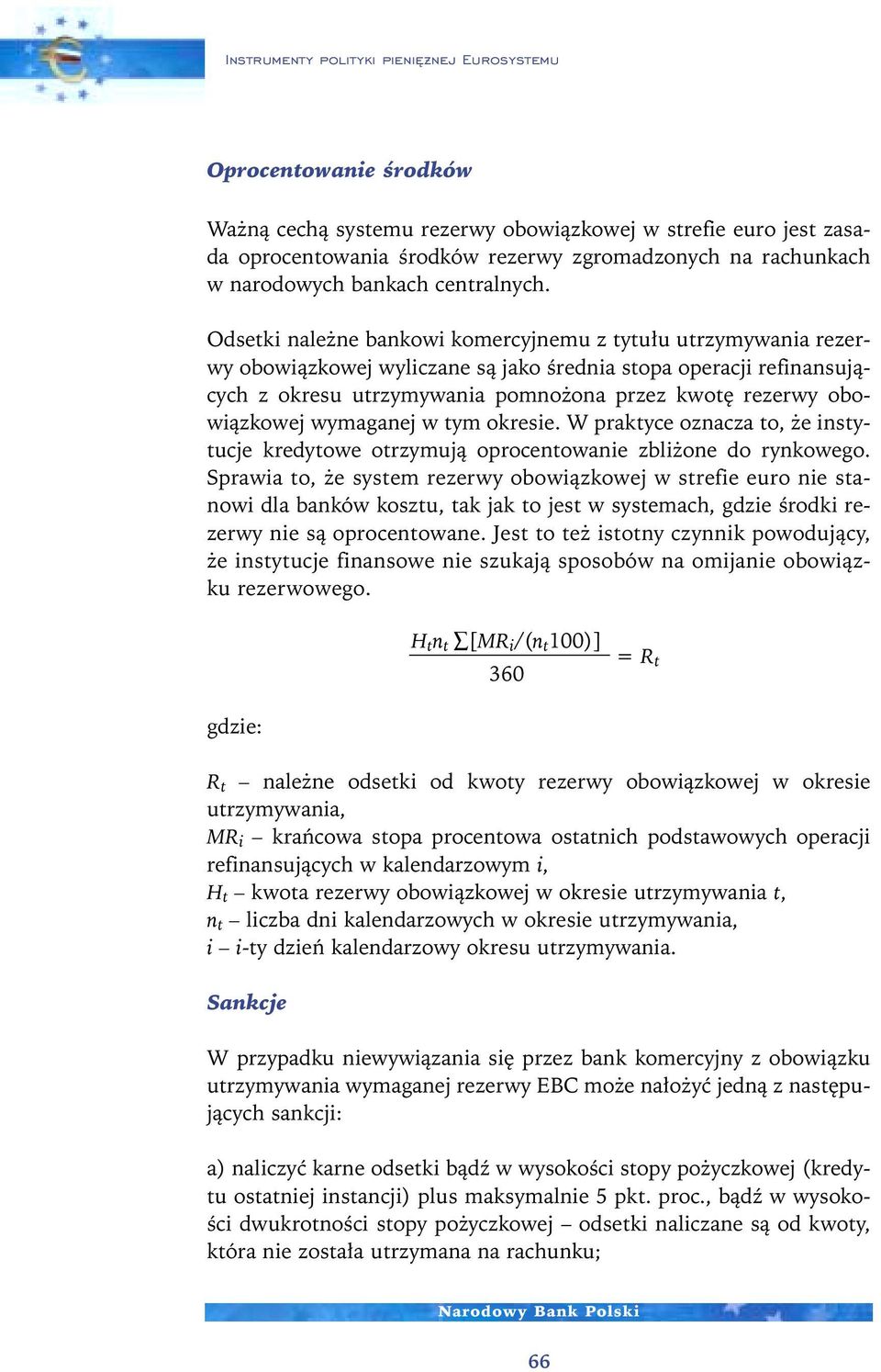 obowiàzkowej wymaganej w tym okresie. W praktyce oznacza to, e instytucje kredytowe otrzymujà oprocentowanie zbli one do rynkowego.