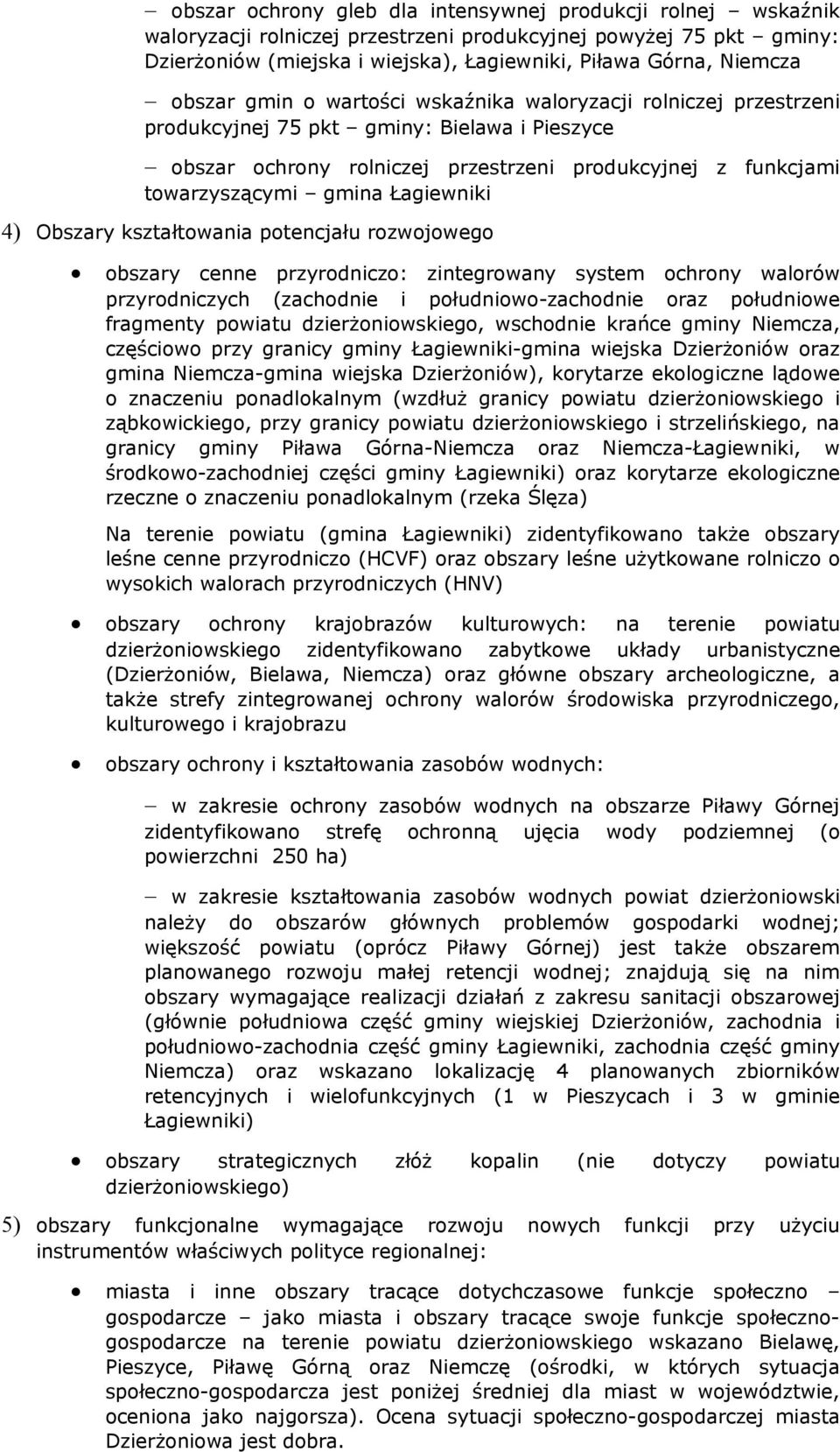 Łagiewniki 4) Obszary kształtowania potencjału rozwojowego obszary cenne przyrodniczo: zintegrowany system ochrony walorów przyrodniczych (zachodnie i południowo-zachodnie oraz południowe fragmenty