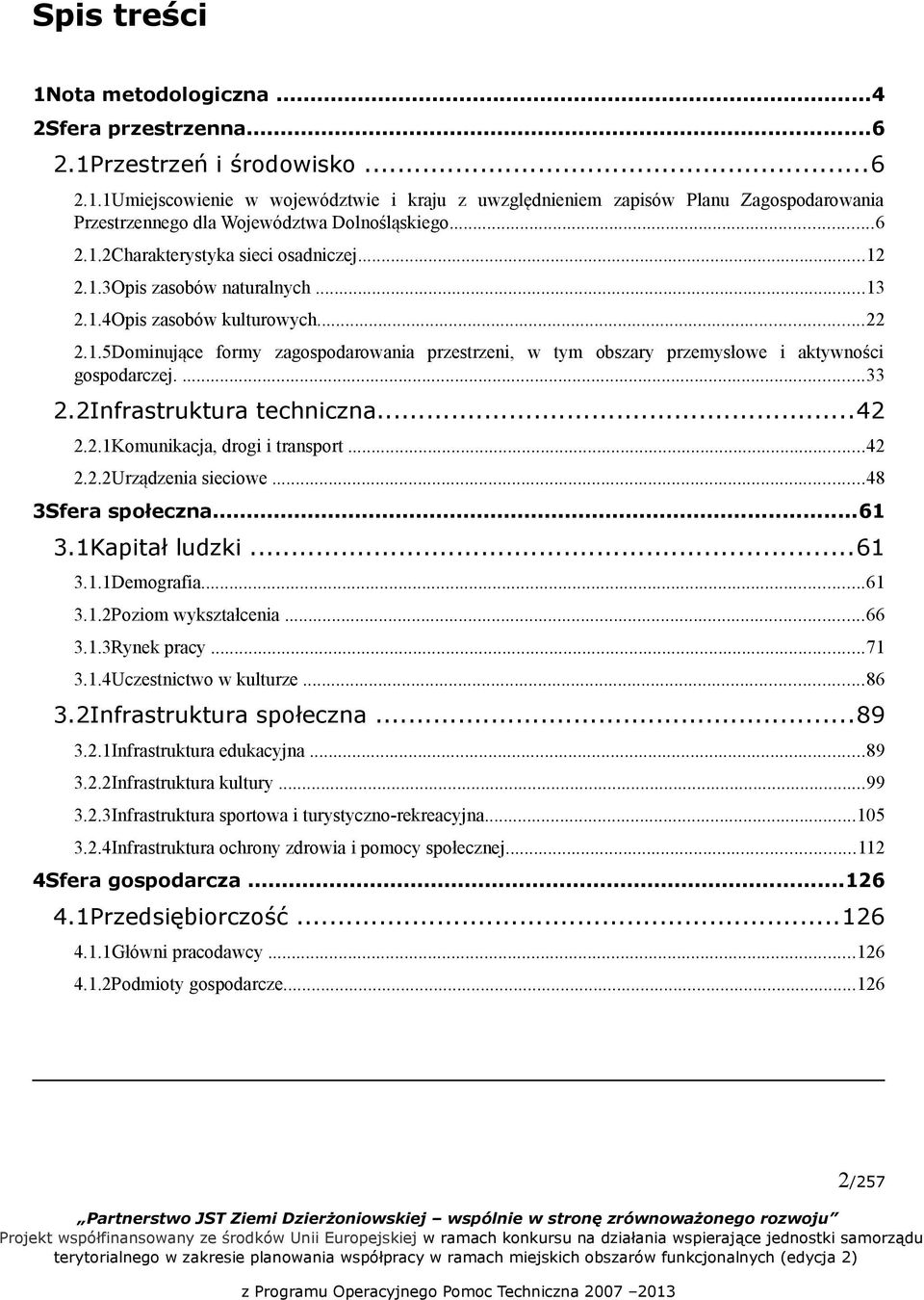 ...33 2.2Infrastruktura techniczna...42 2.2.1Komunikacja, drogi i transport...42 2.2.2Urządzenia sieciowe...48 3Sfera społeczna...61 3.1Kapitał ludzki...61 3.1.1Demografia...61 3.1.2Poziom wykształcenia.