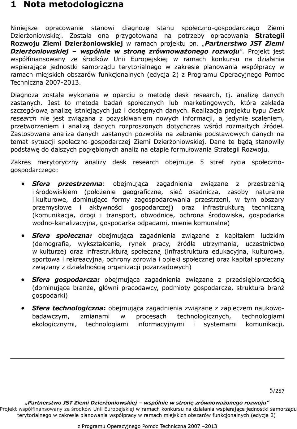 Projekt jest współfinansowany ze środków Unii Europejskiej w ramach konkursu na działania wspierające jednostki samorządu terytorialnego w zakresie planowania współpracy w ramach miejskich obszarów