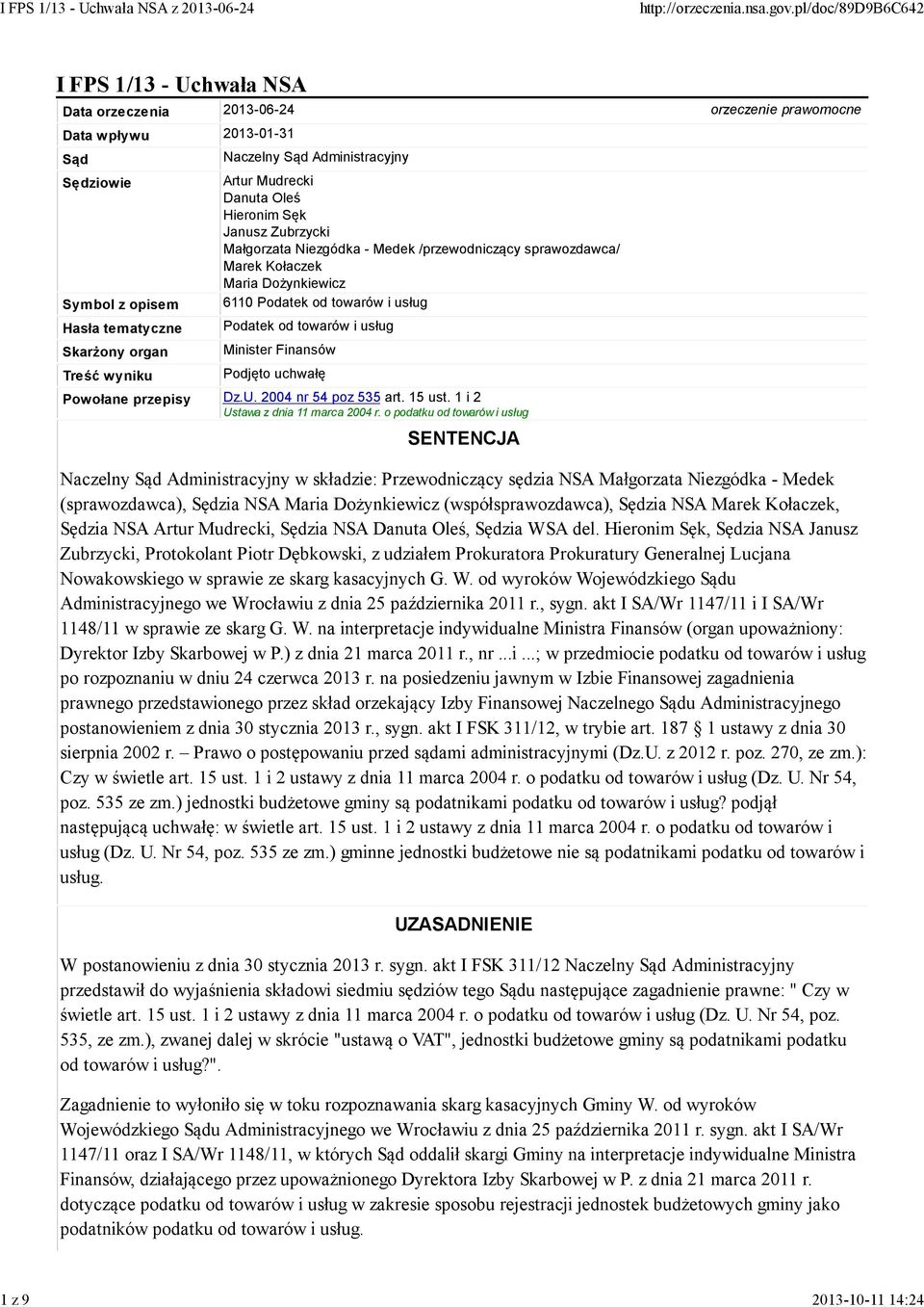 towarów i usług Podatek od towarów i usług Minister Finansów Podjęto uchwałę Powołane przepisy Dz.U. 2004 nr 54 poz 535 art. 15 ust. 1 i 2 Ustawa z dnia 11 marca 2004 r.