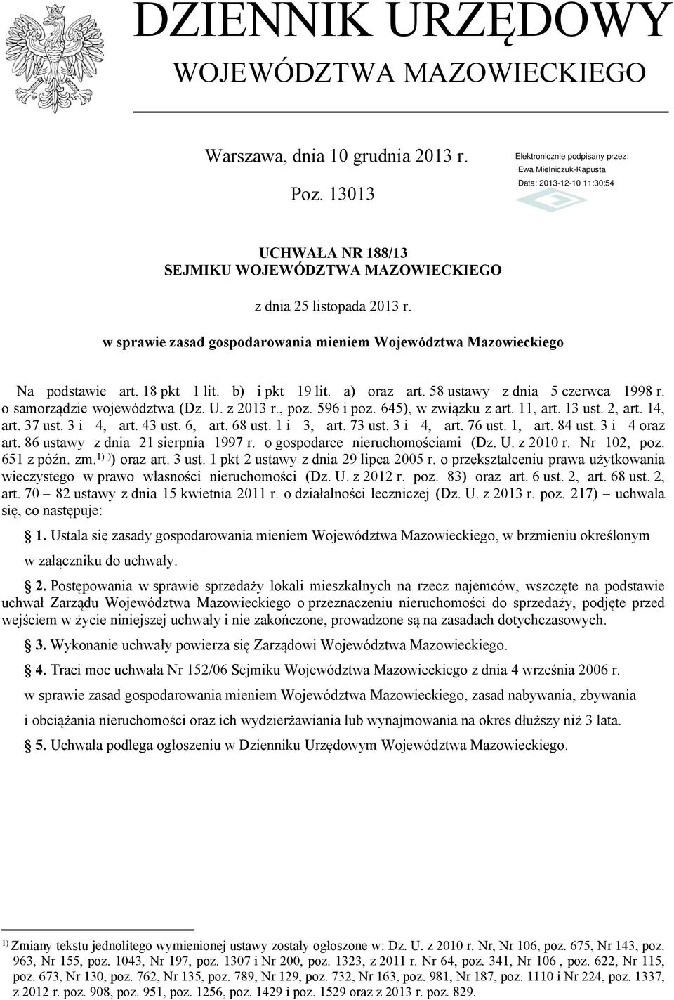 z 2013 r., poz. 596 i poz. 645), w związku z art. 11, art. 13 ust. 2, art. 14, art. 37 ust. 3 i 4, art. 43 ust. 6, art. 68 ust. 1 i 3, art. 73 ust. 3 i 4, art. 76 ust. 1, art. 84 ust. 3 i 4 oraz art.