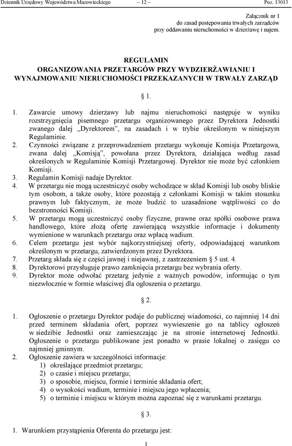 1. Zawarcie umowy dzierżawy lub najmu nieruchomości następuje w wyniku rozstrzygnięcia pisemnego przetargu organizowanego przez Dyrektora Jednostki zwanego dalej Dyrektorem, na zasadach i w trybie