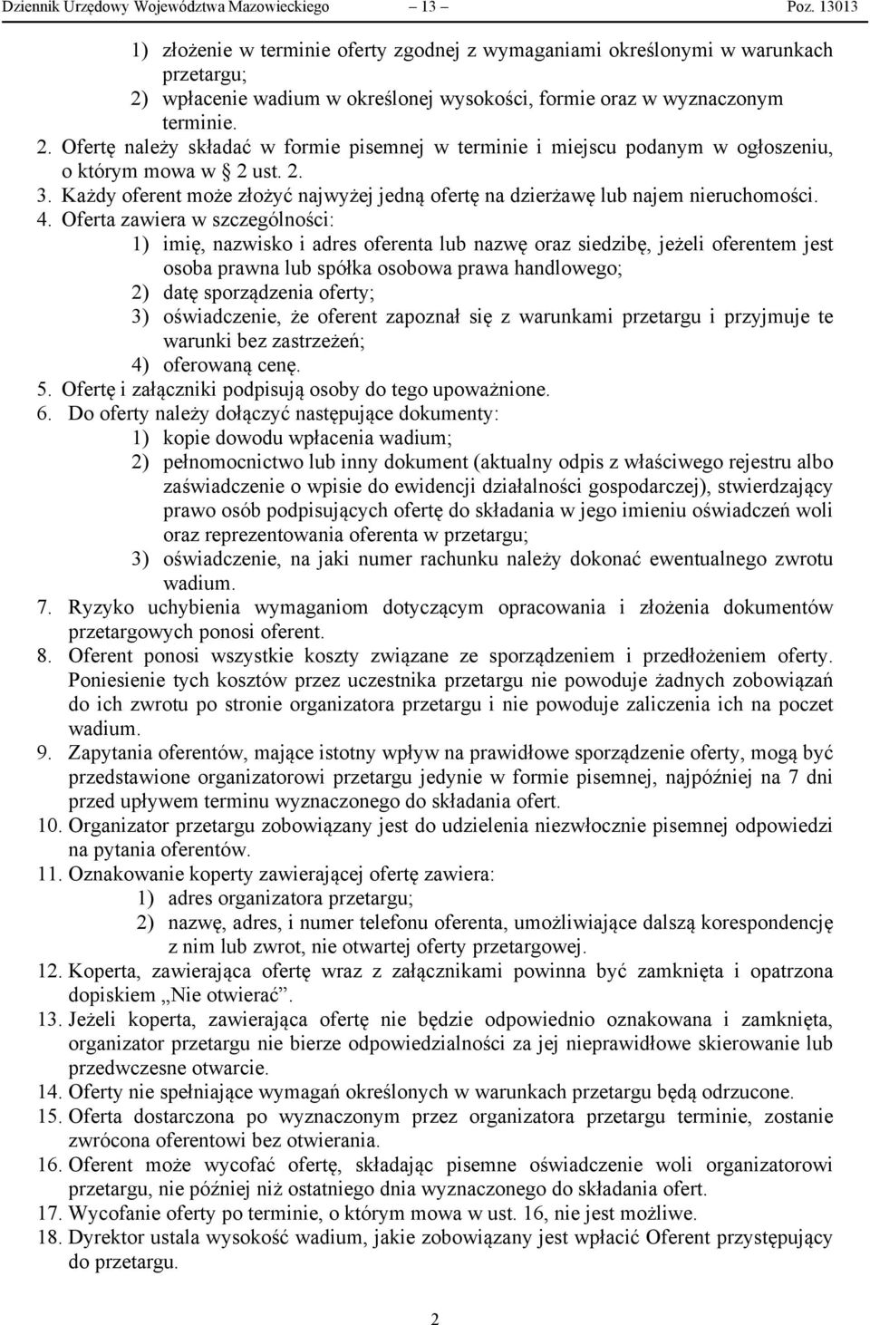 wpłacenie wadium w określonej wysokości, formie oraz w wyznaczonym terminie. 2. Ofertę należy składać w formie pisemnej w terminie i miejscu podanym w ogłoszeniu, o którym mowa w 2 ust. 2. 3.