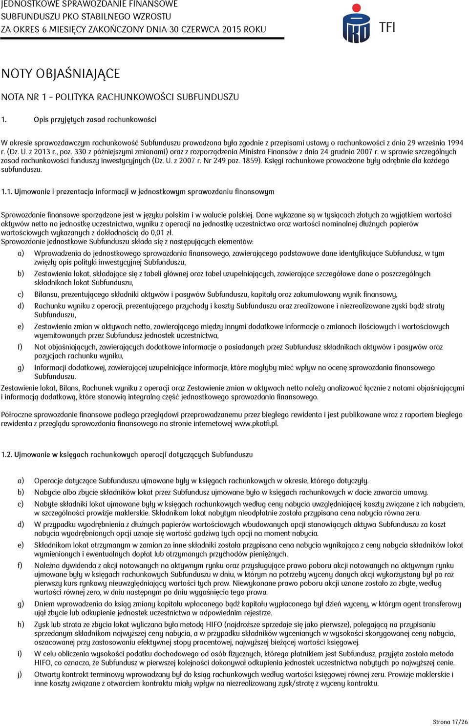 330 z późniejszymi zmianami) oraz z rozporządzenia Ministra Finansów z dnia 24 grudnia 2007 r. w sprawie szczególnych zasad rachunkowości funduszy inwestycyjnych (Dz. U. z 2007 r. Nr 249 poz. 1859).